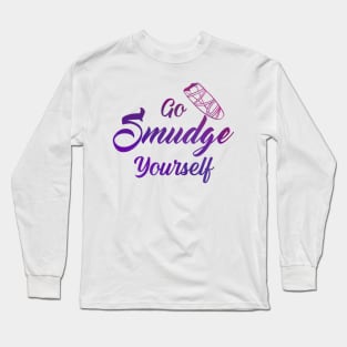 Go Smudge Yourself Long Sleeve T-Shirt